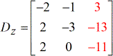 Z-matrix D or Dz has elements -2, -1 and 3 on its first row; elements 2, -3 and -13 on its second row; elements 2, 0 and -11 on its third row. This can be expressed as D = [-2,-1,3;2,-3,-13;2,0,-11].