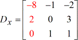 X-matrix D can be written in compact form as Dx = [-8,-1,-2;2,0,3;0,1,1] which means that the first row has the elements -8, -1 and -2, the second row has elements 2, 0, and 3, and finally the third row has elements 0, 1 and 1.