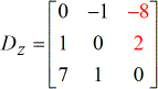 Z-matrix D can be written in compact form as Dz = [0,-1,-8;1,0,2;7,1,0] which means that the first row has the elements 0, -1 and -8, the second row has elements 1, 0, and 2, and finally the third row has elements 7, 1 and 0.