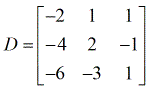 The coefficient matrix D in math or symbolic form is D = [-2, 1, 1; -4, 2, -1; -6, -3, 1].