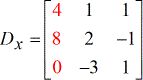 The X-matrix D in math or symbolic form is Dx = [4, 1, 1; 8, 2, -1; 0, -3, 1].