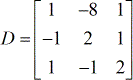 The first matrix is called the coefficient matrix D where the first row contains the entries of 1, -8 and 1; and the second row contains the entries of -1, 2 and 1; and the third row contains the elements of 1, -1 and 2. We can write this coefficient matrix D in condense or compact for as D = [1, -8, 1; -1, 2, 1; 1, -1, 2].