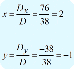 To solve for x, we have x = Dx/D = 76/38 = 2, and for y, we have y = Dy/D = -38/38 = -1.