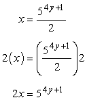 2x is equal to 5 raised to the quantity 4y plus 1