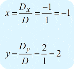Solving for the value of x, divide the determinant of the x-matrix by the determinant of coefficient matrix. Similarly, to solve for y, divide the determinant of the y-matrix by the determinant of the coefficient matrix. Thus, x = Dx/D = -1/1 = -1; y = Dy/D = 2/1 = 2. So the final answer is (x,y) = (-1,2).