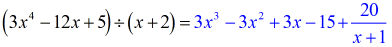 (3x^4-12x+5)+(x+2)=3x^3-3x^2+3x-15+(20)/(x+1)