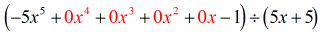 (-5x^5+0x^4+0x^3+0x^2+0x-1) divided by (5x+5)