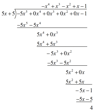 (-5x^5+0x^4+0x^3+0x^2+0x-1) divided by (5x+5) has a quotient of -x^4+x^3-x^2+x-1 and a remainder of of 4