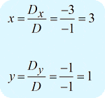 To solve for the x, we have x = Dx/D = -3/-1 = 3. Therefore, x equals 3. Next, to solve for y, we show that y = Dy/D = -1/-1 =1. Therefore, y equals 1.