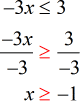 -3x ≤ 3 → (-3x/-3) ≥ (3/-3) → x ≥ -1