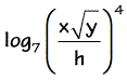 log base 7 of the quantity x sqrt of y over h, raised to the 4th power
