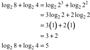 log base 2 of 8 + log base 2 of 4 = log base 2 of 2^3 + log base 2 of 2^2 = (3)(log base 2 of 2) + (2) (log base 2 of 2) = 3(1) + (2(1) = 3 + 2 = 5. Therefore the final solution of the logarithm of 8 with base 2 added to the logarithm of 4 with base 2 is equal to 5.