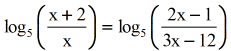 log base 5 of the quantity x plus 2 over x is equal to log base 5 of the quantity 2x minus 1 over 3x minus 12