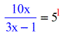 10x over 3x minus 1 is equal to 5 raised to 1
