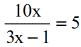 10x over 3x minus 1 is equal to 5