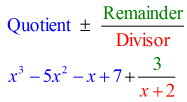 the quotient is x^3-5x^2-x+7 and the remainder is 3 and the divisor is x+2