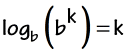log base b of (b^k) equals k, where b>0
