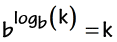 b^(log base b of k) = k