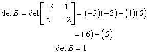 the determinant of matrix B = [-3,1;5,-2] is equal to (-3)(-2) minues (1)(5) = 6 - 5 =1. so the final answer is det B = -1.