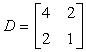 matrix D is a 2 by 2 square matrix that contains the elements of 4 and 2 on its first row, and the elements of 2 and 1 on its second row. in compact form, matrix D = [4,2;2,1]
