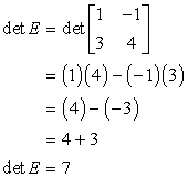 the determinant of matrix E is 7 since det E =(1)(4) - (-1)(3) = 4 - (-3) = 4 + 3 = 7.