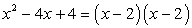 x^2-4x+4=(x-2)(x-2)