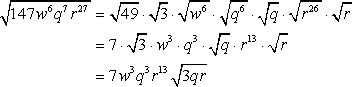 sqrt[(147(w^6)(q^7)(r^27)]=[7(w^3)(q^3)(r^13))[sqrt(3qr)]