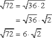 sqrt(72)=sqrt(36 x 2)=(6)[sqrt(2)]