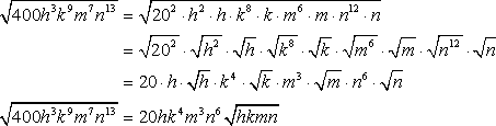 sqrt[(400(h^3)(k^9)(m^7)(n^13)]=(20(h)(k^4)(m^3)(n^6))[sqrt(hkmn)]