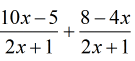 (10x-5)/(2x+1) + (8-4x)/(2x+1)