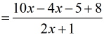 =(10x-4x-5+8)/(2x+1)