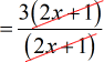 =[3(2x+1)]/(2x+1)