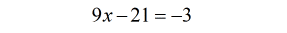 9x-21 = -3