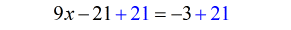 9x-21+21 = (-3)+21