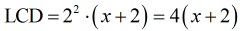 LCD = (2^2)(x+2) = 4(x+2)