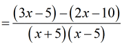 =[(3x-5)-(2x-10)]/[(x+5)(x-5)]