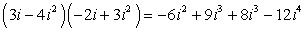 (3i-4i^2)(-2i+3i^2)=-6i^2+9i^3+8i^3-12i^4
