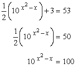 (1/2) * [10^(x^2-x)] + 3 = 53 ==> (1/2) * [10 ^ (x^2-x)] = 50 ==> 10^(x^2-x) = 100