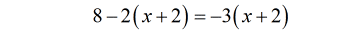 8-2(x+2) = -3(x+2)