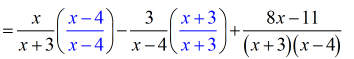 ={[x/(x+3)][(x-4)/(x-4)]}-{[3/(x-4)][(x+3)/(x+3)]}+{(8x-11)/[(x=3)(x-4)]}