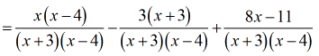 ={[x(x-4)]/[(x+3)(x-4)]}-{[3(x+3)]/[(x+3)(x-4)]}+{(8x-11)/[(x+3)(x-4)}