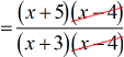 =[(x+5)(x-4)]/[(x+3)(x-4)]