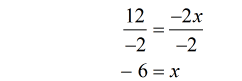 12/(-2) = (-2x)/(-2) → -6 = x