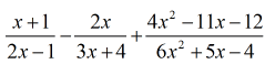 (x+1)/(2x-1) - (2x)/(3x+4) + (4x^2-11x-12)/(6x^2+5x-4)