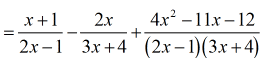 =[(x+1)/(2x-1)]-[2x/(3x+4)]+(4x^2-11x-12)/[(2x-1)(3x+4)]
