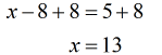 x-8+8 = 5+8 → x=13