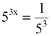 5^(3x)=1/(5^3) since 5^3 = 125