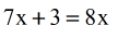 both sides of the equation has the same base of 2, that implies that we can set their corresponding exponents equal to each other. thus, 7x+3 = 8x.