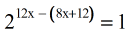 2^[12x-(8x+12)]=1