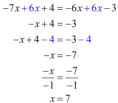 here are the step-by-step solutions to solving the linear equation: -7x+6x+4=-6x+6x-3 ==>-x+4=-3==> -x+4-4=-3-4 ==> -x=-7 ==> x=7